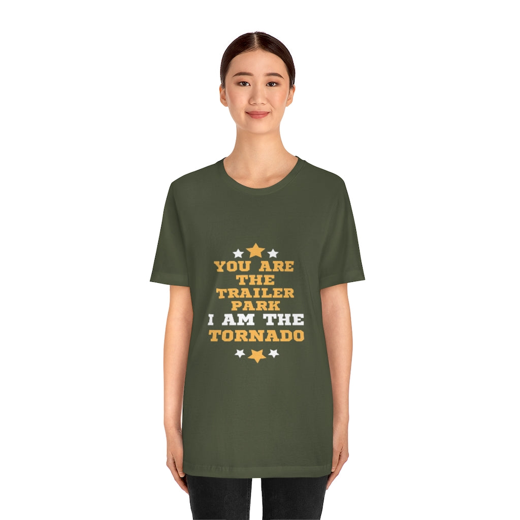 You Are The Trailer Park I Am The Tornado Unisex
