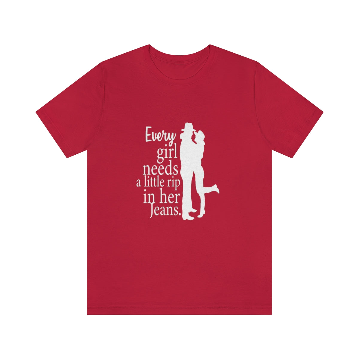 Every Girl Needs A Little Rip In Her Jeans unisex
