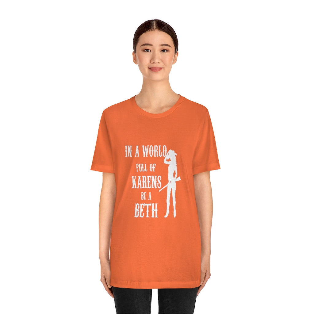 In A World Full Of Karens Be A Beth Unisex