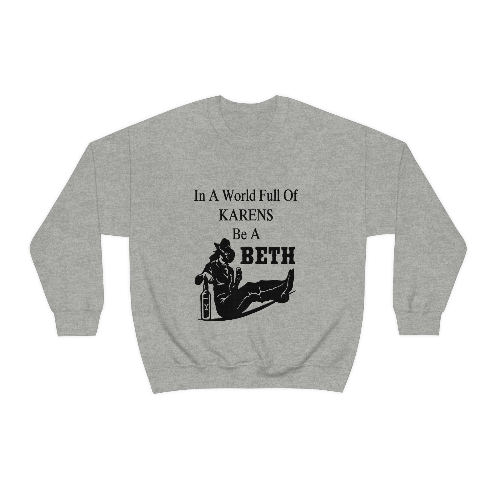 In A World Full Of Karens Be A Beth Sweatshirt