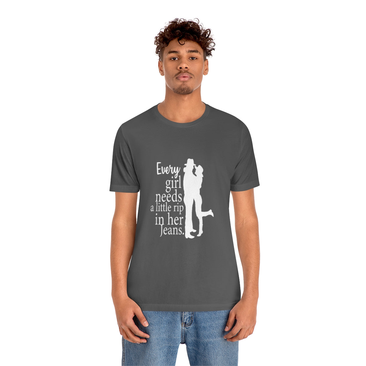 Every Girl Needs A Little Rip In Her Jeans unisex