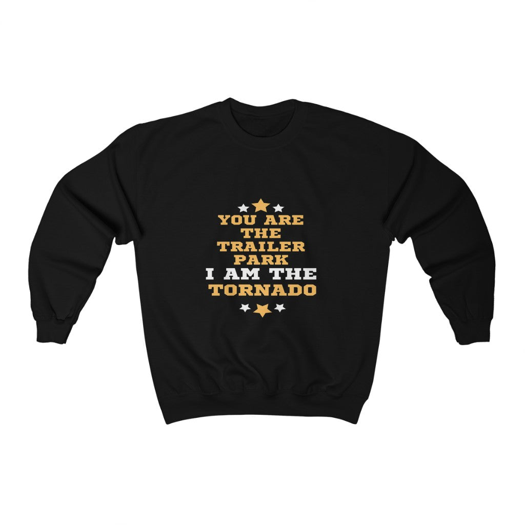 You Are The Trailer Park I Am The Tornado Unisex